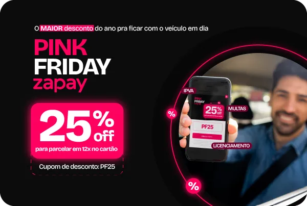 Pink Friday Zapay | Economia é andar com o veículo em dia - 25%OFF na taxa em 12x - 20%OFF na taxa a partir de 10x