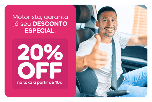 Motorista, garanta já seu DESCONTO ESPECIAL: 20%OFF na taxa a partir de 10x
